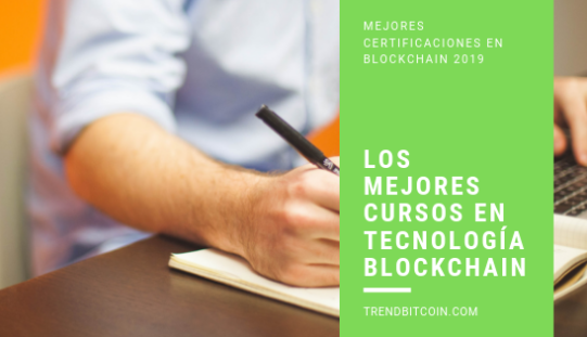 Los mejores cursos con certificaciones en tecnología BlockChain en el 2019